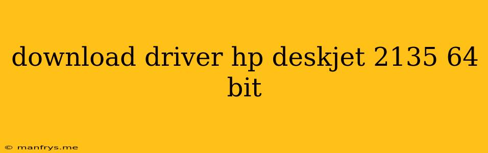 Download Driver Hp Deskjet 2135 64 Bit