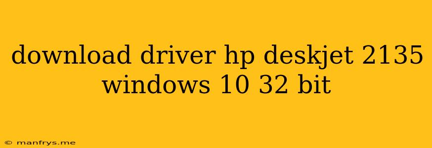 Download Driver Hp Deskjet 2135 Windows 10 32 Bit