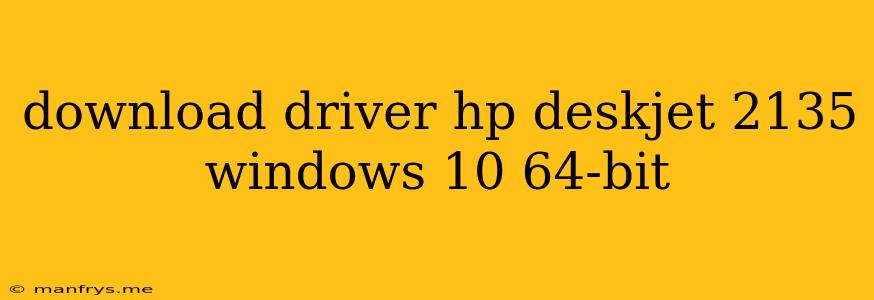 Download Driver Hp Deskjet 2135 Windows 10 64-bit