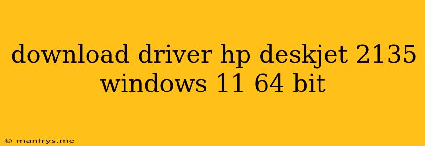Download Driver Hp Deskjet 2135 Windows 11 64 Bit