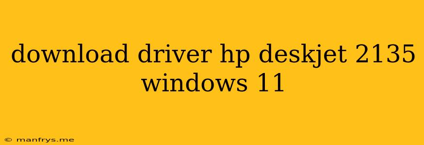 Download Driver Hp Deskjet 2135 Windows 11
