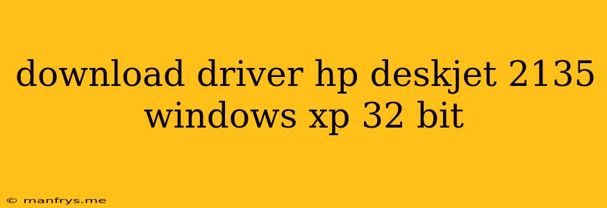 Download Driver Hp Deskjet 2135 Windows Xp 32 Bit