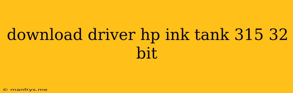 Download Driver Hp Ink Tank 315 32 Bit