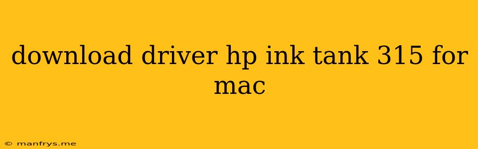 Download Driver Hp Ink Tank 315 For Mac