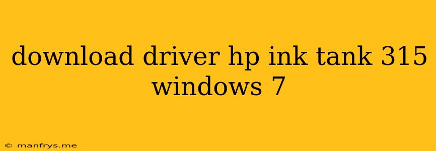 Download Driver Hp Ink Tank 315 Windows 7