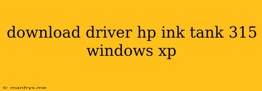 Download Driver Hp Ink Tank 315 Windows Xp