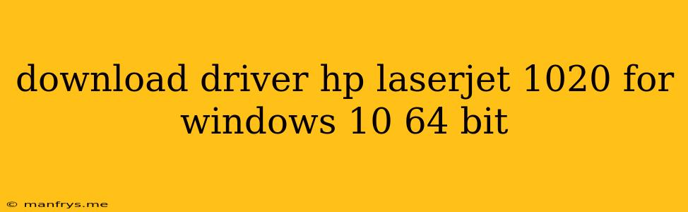 Download Driver Hp Laserjet 1020 For Windows 10 64 Bit