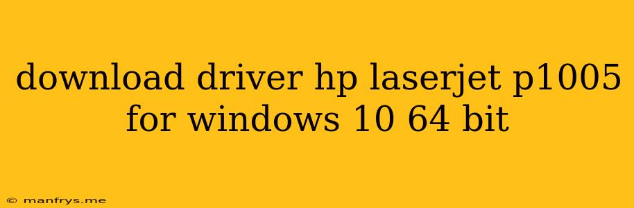 Download Driver Hp Laserjet P1005 For Windows 10 64 Bit