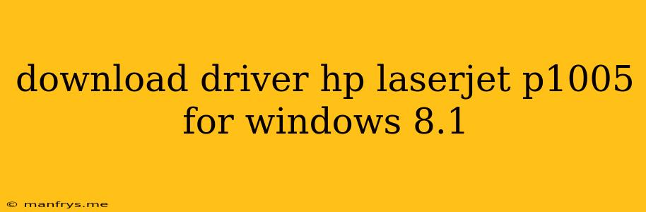 Download Driver Hp Laserjet P1005 For Windows 8.1