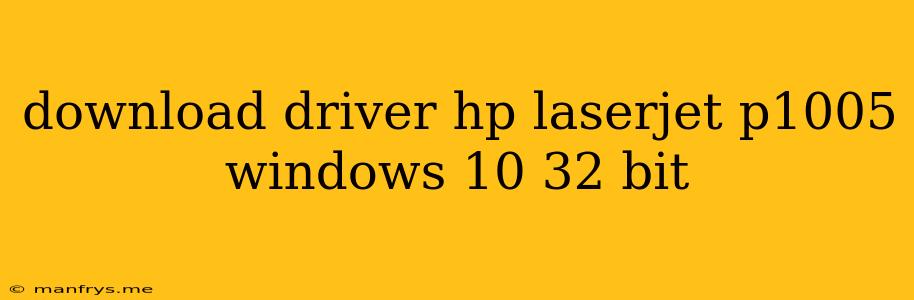 Download Driver Hp Laserjet P1005 Windows 10 32 Bit