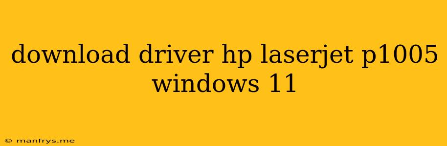 Download Driver Hp Laserjet P1005 Windows 11