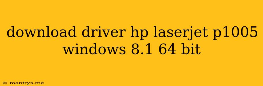 Download Driver Hp Laserjet P1005 Windows 8.1 64 Bit