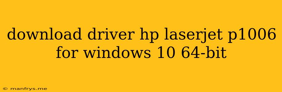 Download Driver Hp Laserjet P1006 For Windows 10 64-bit