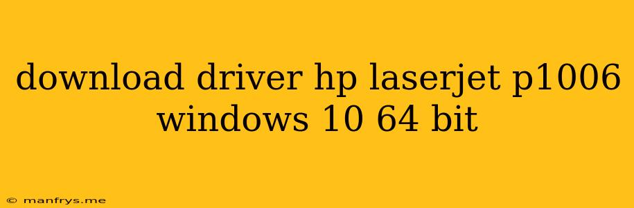 Download Driver Hp Laserjet P1006 Windows 10 64 Bit