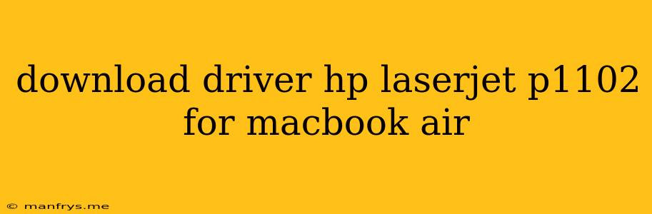 Download Driver Hp Laserjet P1102 For Macbook Air