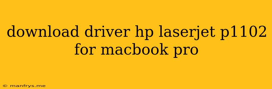 Download Driver Hp Laserjet P1102 For Macbook Pro