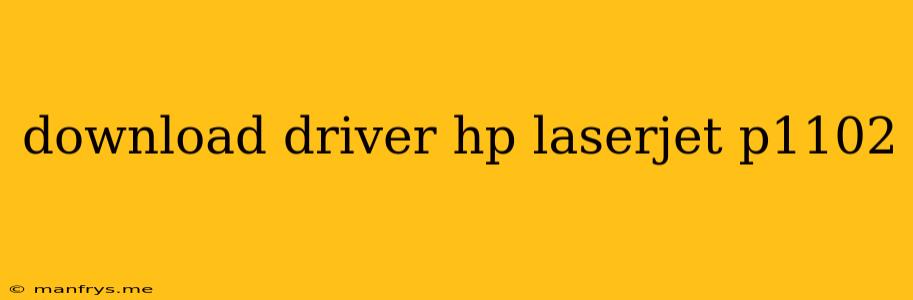 Download Driver Hp Laserjet P1102