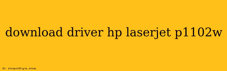 Download Driver Hp Laserjet P1102w