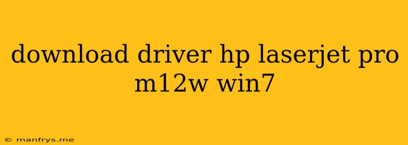 Download Driver Hp Laserjet Pro M12w Win7