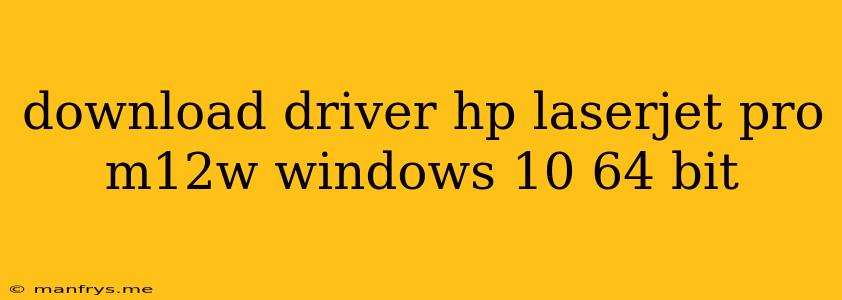 Download Driver Hp Laserjet Pro M12w Windows 10 64 Bit
