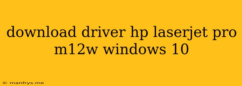 Download Driver Hp Laserjet Pro M12w Windows 10