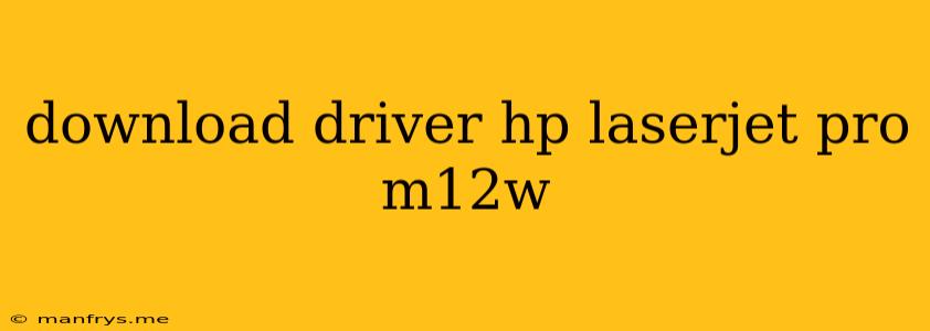 Download Driver Hp Laserjet Pro M12w