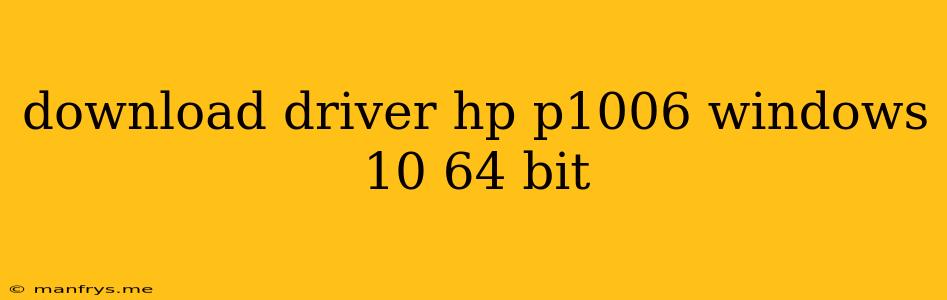 Download Driver Hp P1006 Windows 10 64 Bit