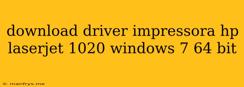 Download Driver Impressora Hp Laserjet 1020 Windows 7 64 Bit