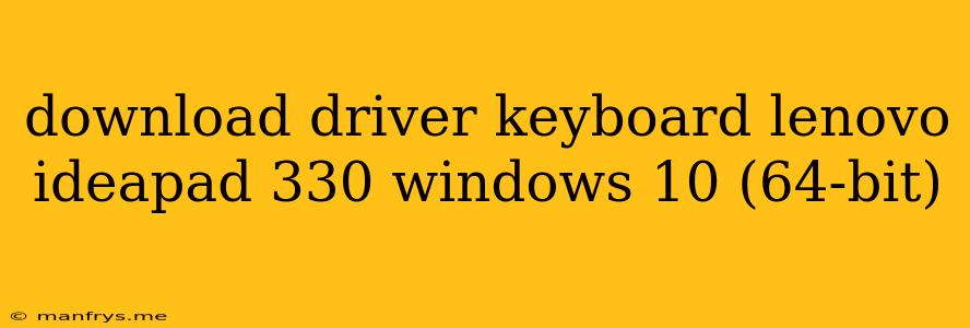 Download Driver Keyboard Lenovo Ideapad 330 Windows 10 (64-bit)