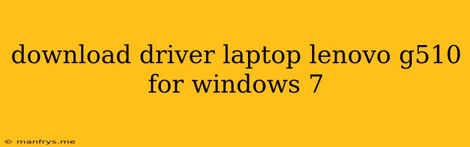 Download Driver Laptop Lenovo G510 For Windows 7