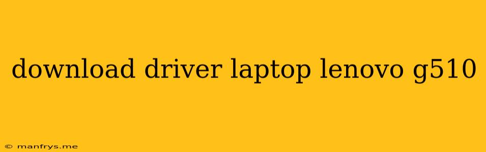 Download Driver Laptop Lenovo G510