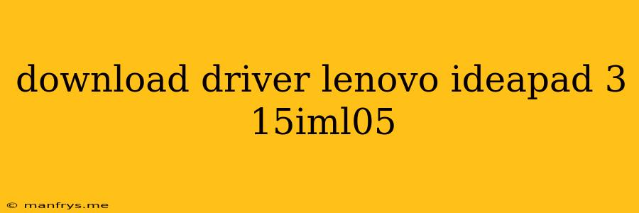 Download Driver Lenovo Ideapad 3 15iml05