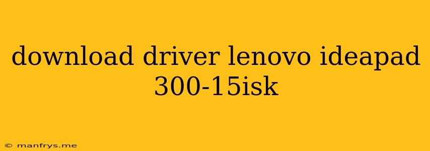 Download Driver Lenovo Ideapad 300-15isk