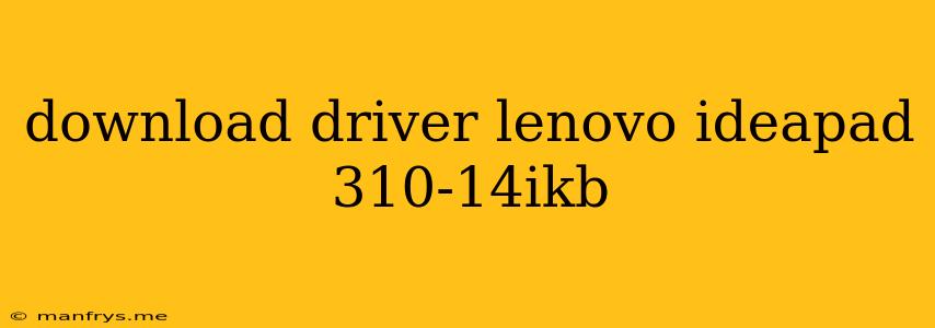Download Driver Lenovo Ideapad 310-14ikb