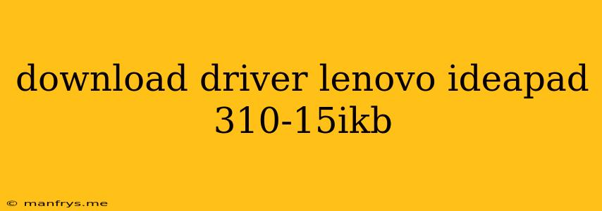 Download Driver Lenovo Ideapad 310-15ikb