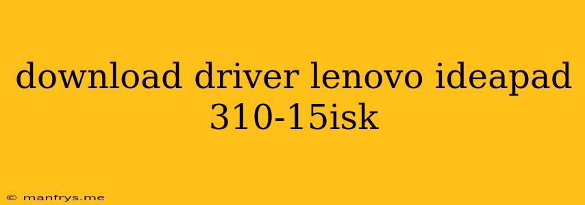 Download Driver Lenovo Ideapad 310-15isk