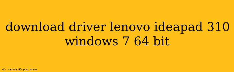 Download Driver Lenovo Ideapad 310 Windows 7 64 Bit