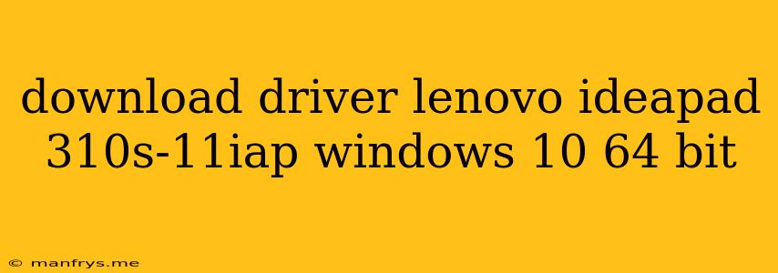 Download Driver Lenovo Ideapad 310s-11iap Windows 10 64 Bit