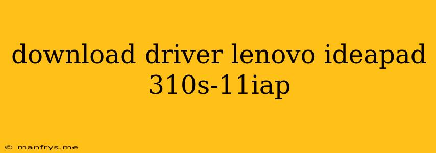 Download Driver Lenovo Ideapad 310s-11iap