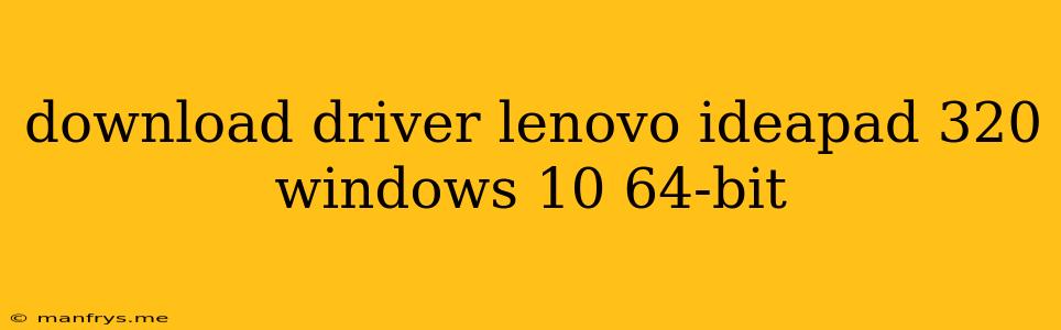 Download Driver Lenovo Ideapad 320 Windows 10 64-bit