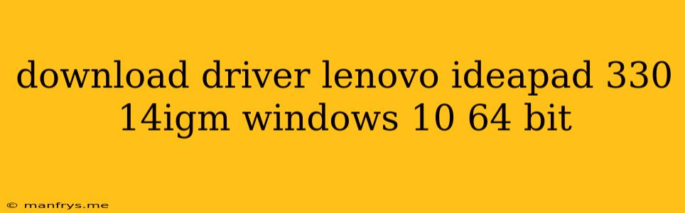 Download Driver Lenovo Ideapad 330 14igm Windows 10 64 Bit