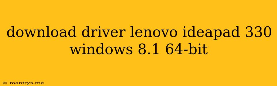 Download Driver Lenovo Ideapad 330 Windows 8.1 64-bit