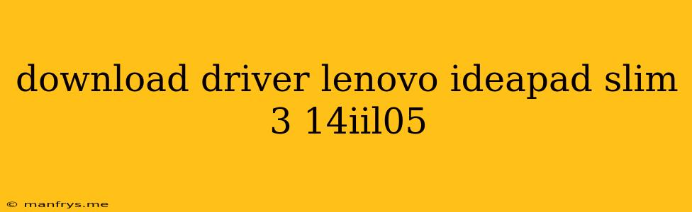 Download Driver Lenovo Ideapad Slim 3 14iil05