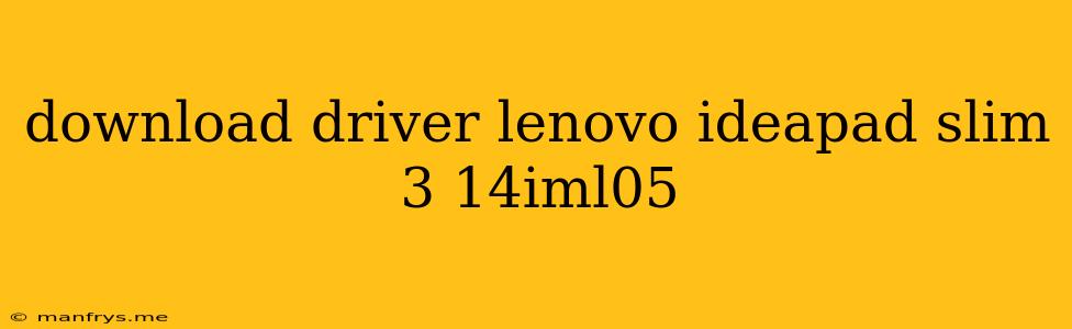 Download Driver Lenovo Ideapad Slim 3 14iml05