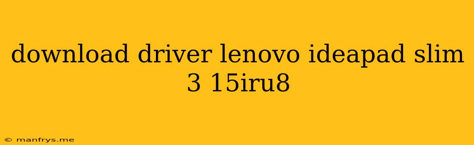 Download Driver Lenovo Ideapad Slim 3 15iru8
