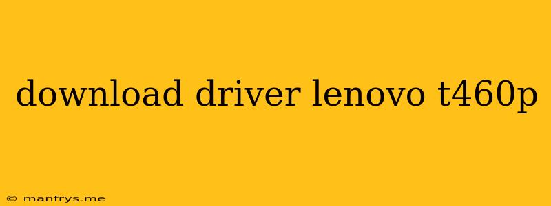 Download Driver Lenovo T460p