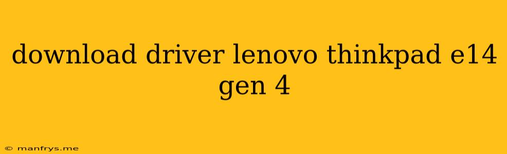 Download Driver Lenovo Thinkpad E14 Gen 4