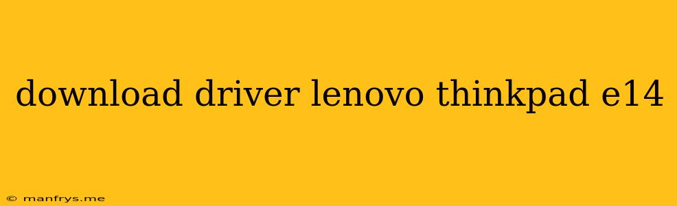 Download Driver Lenovo Thinkpad E14