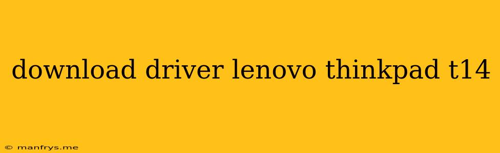 Download Driver Lenovo Thinkpad T14