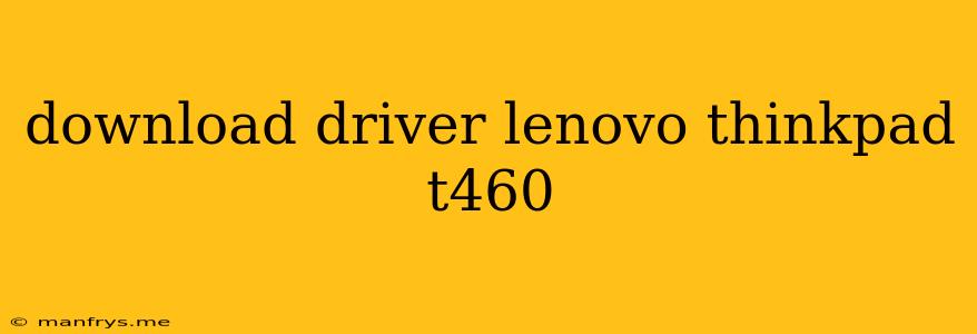 Download Driver Lenovo Thinkpad T460